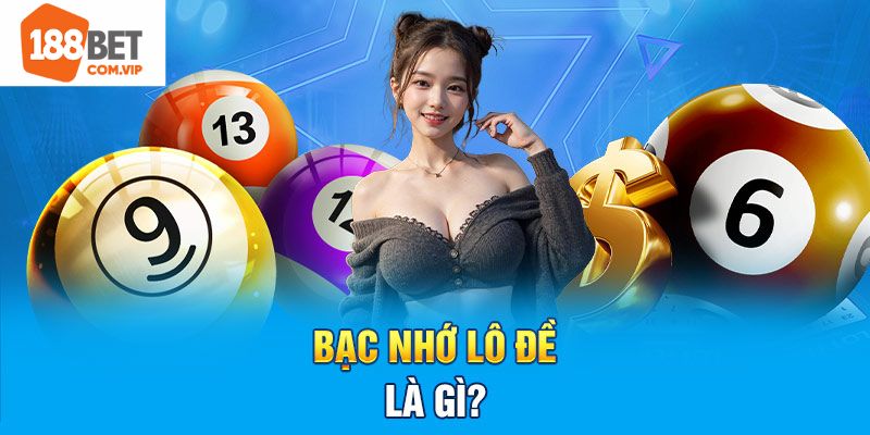 Một vài thông tin cơ bản về bạc nhớ lô đề