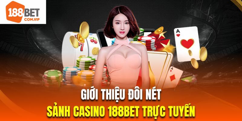 Tìm hiểu chi tiết về sảnh Casino tại 188bet