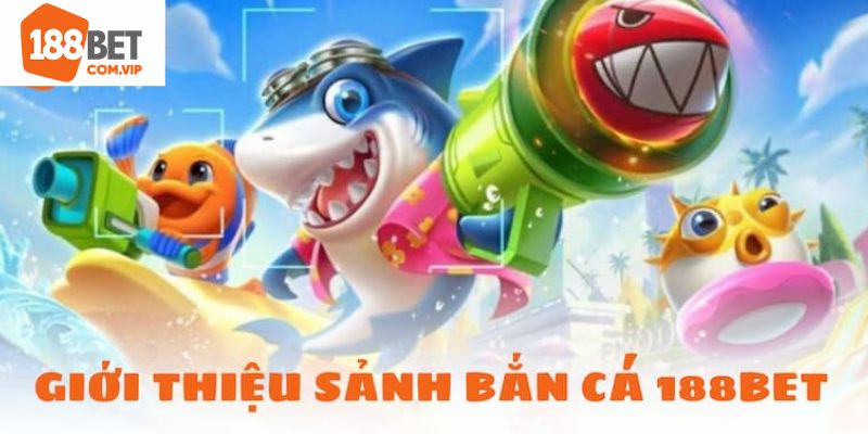 Điểm qua về sân chơi bắn cá nổi tiếng 188Bet