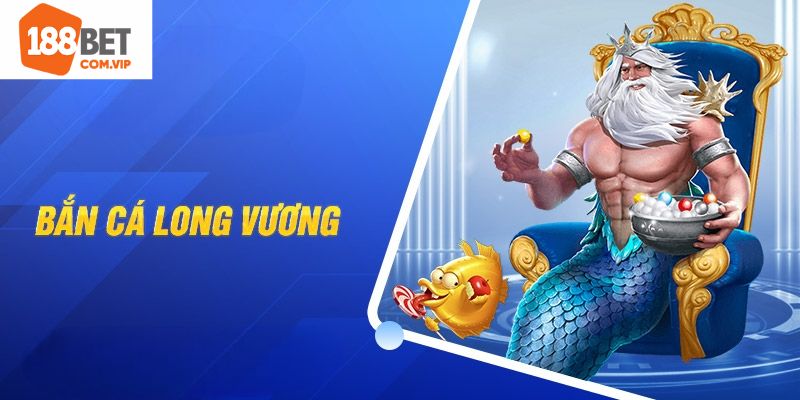Tham gia bắn cá long vương 188Bet quy tắc cần biết
