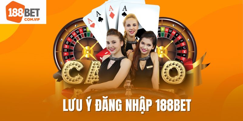 Các điểm hội viên cần chú ý khi đăng nhập 188Bet