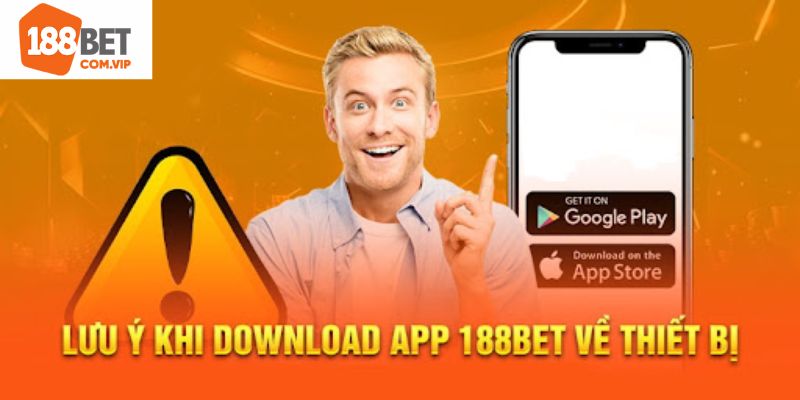 Vài điểm lưu ý đặc biệt cho hội viên khi tải app 188bet