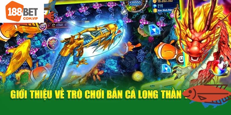Đôi nét về siêu phẩm bắn cá Long Thần 188bet